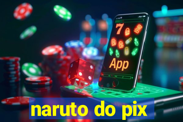 naruto do pix